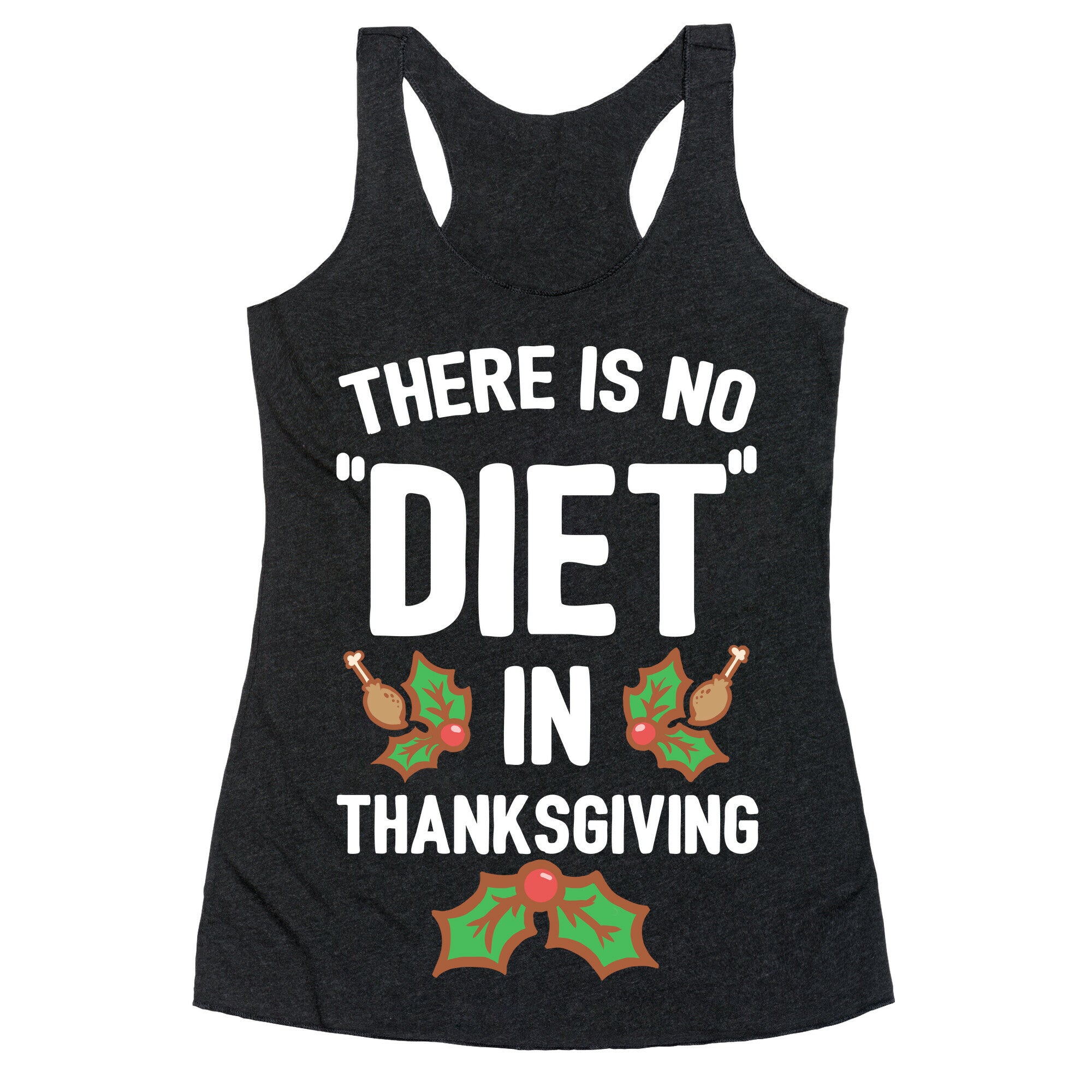 There is No "Diet" in Thanksgiving Racerback Tank